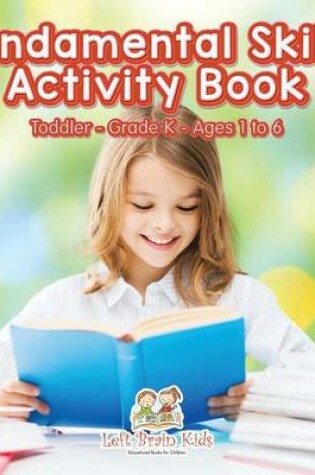 Cover of Fundamental Skills Activity Book Toddler-Grade K - Ages 1 to 6