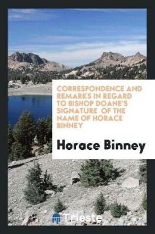 Cover of Correspondence and Remarks in Regard to Bishop Doane's Signature of the Name of Horace Binney