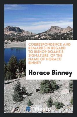 Book cover for Correspondence and Remarks in Regard to Bishop Doane's Signature of the Name of Horace Binney