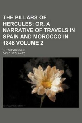 Cover of The Pillars of Hercules Volume 2; Or, a Narrative of Travels in Spain and Morocco in 1848. in Two Volumes