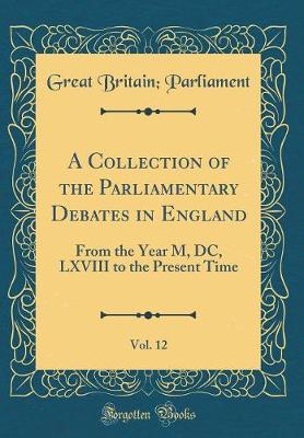 Book cover for A Collection of the Parliamentary Debates in England, Vol. 12