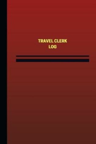 Cover of Travel Clerk Log (Logbook, Journal - 124 pages, 6 x 9 inches)