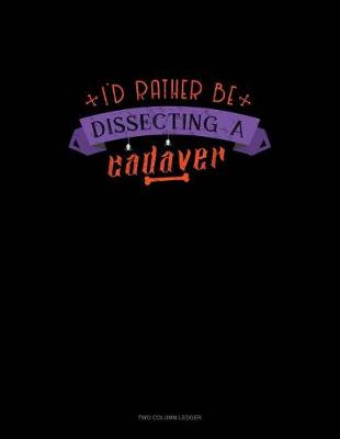 Book cover for I'd Rather Be Dissecting a Cadaver