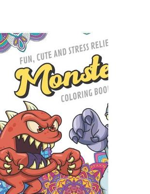 Book cover for Fun Cute And Stress Relieving Monsters Coloring Book