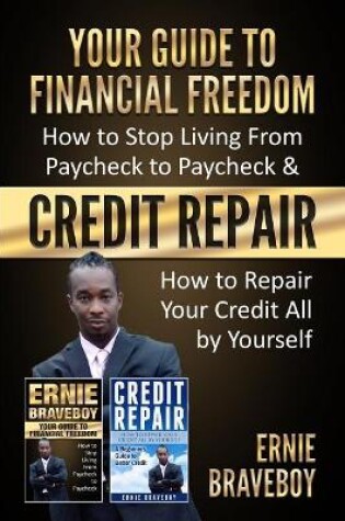 Cover of YOUR GUIDE TO FINANCIAL FREEDOM How to Stop Living From Paycheck to Paycheck & CREDIT REPAIR How to Repair Your Credit All by Yourself