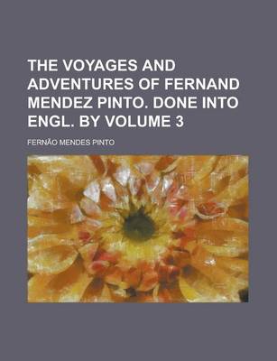 Book cover for The Voyages and Adventures of Fernand Mendez Pinto. Done Into Engl. by Volume 3