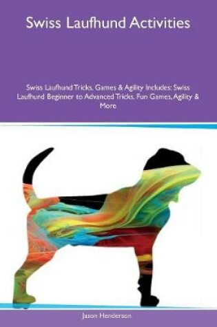 Cover of Swiss Laufhund Activities Swiss Laufhund Tricks, Games & Agility Includes