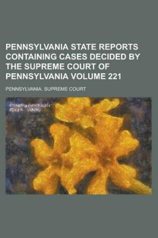 Cover of Pennsylvania State Reports Containing Cases Decided by the Supreme Court of Pennsylvania Volume 221