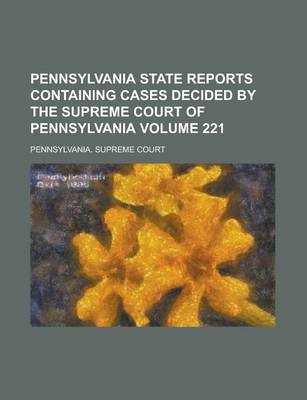 Book cover for Pennsylvania State Reports Containing Cases Decided by the Supreme Court of Pennsylvania Volume 221