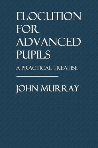 Cover of Elocution for Advanced Pupils