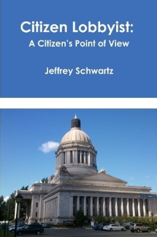 Cover of Citizen Lobbyist: A Citizen's Point of View