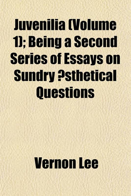 Book cover for Juvenilia (Volume 1); Being a Second Series of Essays on Sundry Aesthetical Questions