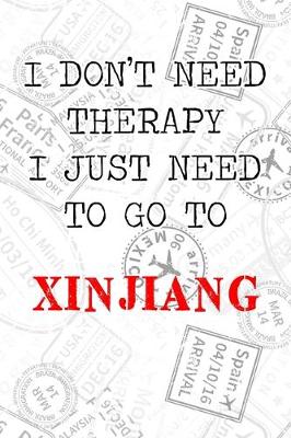 Book cover for I Don't Need Therapy I Just Need To Go To Xinjiang