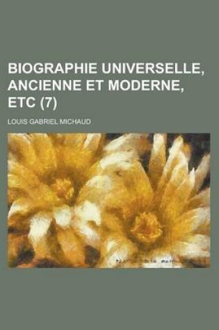 Cover of Biographie Universelle, Ancienne Et Moderne, Etc (7 )