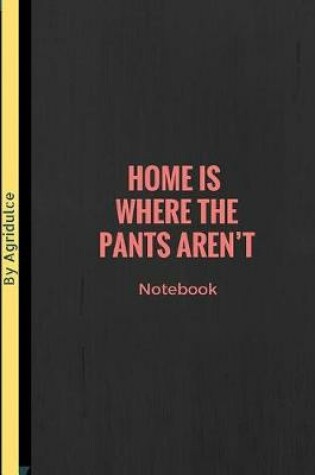 Cover of Home Is Where The Pants Aren't