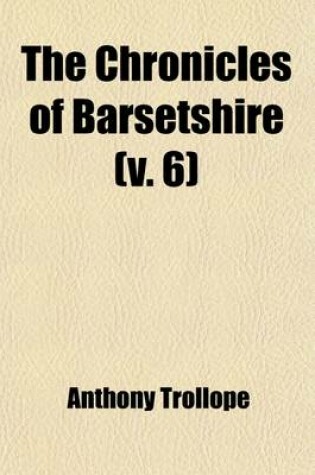 Cover of The Chronicles of Barsetshire (Volume 6)