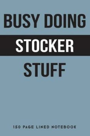 Cover of Busy Doing Stocker Stuff