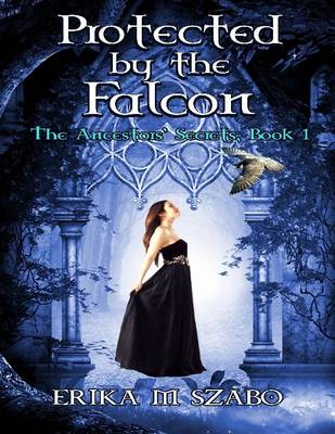 Book cover for Protected By the Falcon: The Ancestors' Secrets, Book 1