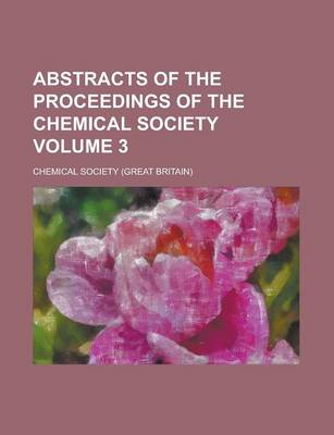 Book cover for Abstracts of the Proceedings of the Chemical Society Volume 3