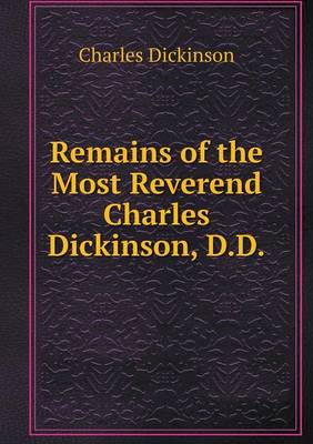 Book cover for Remains of the Most Reverend Charles Dickinson, D.D