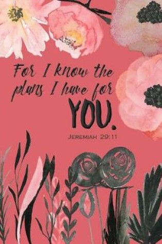 Cover of For I Know the Plans I Have For You - A Christian Journal (Jeremiah 29