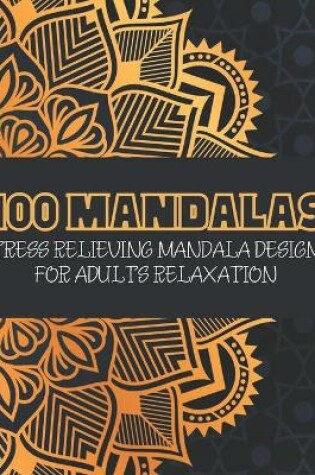 Cover of 100 Mandalas Stress Relieving Mandala Designs for Adults Relaxation