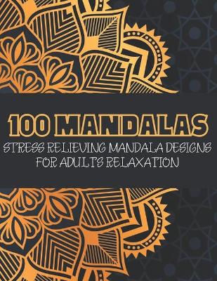 Book cover for 100 Mandalas Stress Relieving Mandala Designs for Adults Relaxation