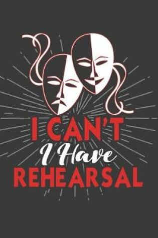 Cover of I Can't I Have Rehearsal