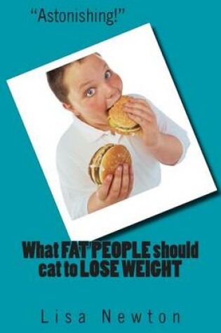 Cover of What FAT PEOPLE should eat to LOSE WEIGHT