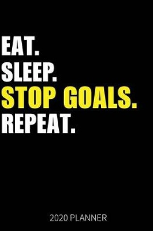 Cover of Eat Sleep Stop Goals Repeat 2020 Planner