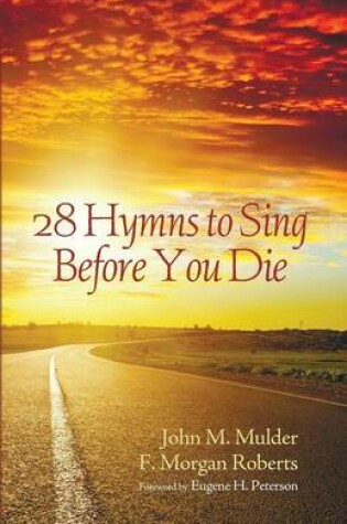 Cover of 28 Hymns to Sing before You Die