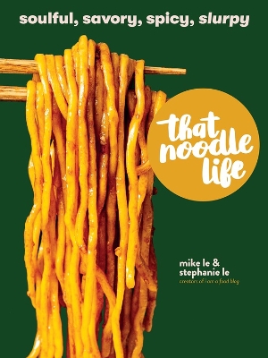 That Noodle Life by Mike Le, Stephanie Le