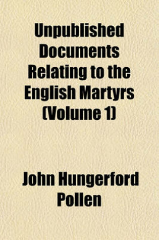 Cover of Unpublished Documents Relating to the English Martyrs (Volume 1)