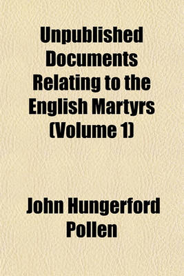 Book cover for Unpublished Documents Relating to the English Martyrs (Volume 1)