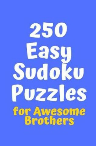 Cover of 250 Easy Sudoku Puzzles for Awesome Brothers