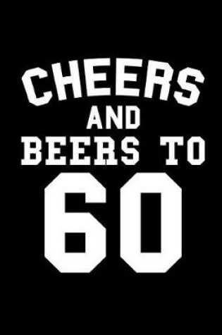 Cover of Cheers and Beers to 60