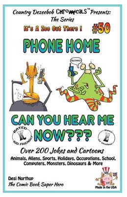 Book cover for Phone Home - Can you hear Me Now? - Over 200 Jokes + Cartoons - Animals, Aliens, Sports, Holidays, Occupations, School, Computers, Monsters, Dinosaurs & More ? in BLACK and WHITE