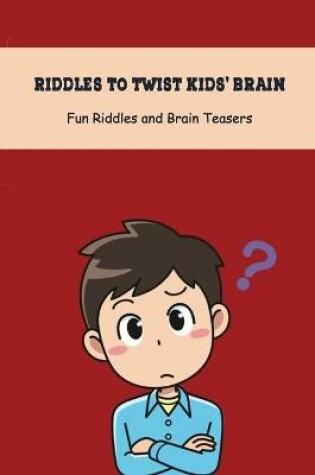 Cover of Riddles to Twist Kids' Brain