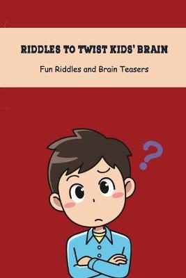 Book cover for Riddles to Twist Kids' Brain