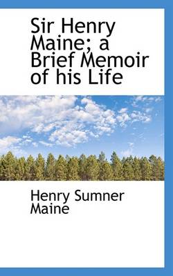 Book cover for Sir Henry Maine; A Brief Memoir of His Life