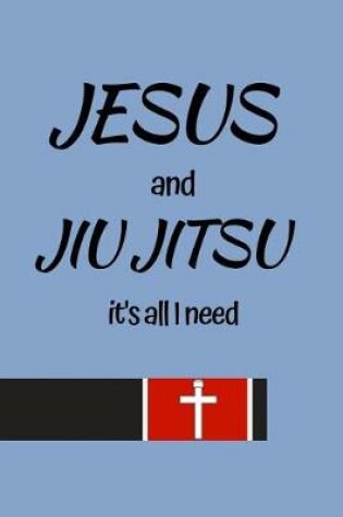 Cover of Jesus and Jiu Jitsu It's All I Need
