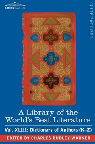 Cover of A Library of the World's Best Literature - Ancient and Modern - Vol.XLIII (Forty-Five Volumes); Dictionary of Authors (K-Z)