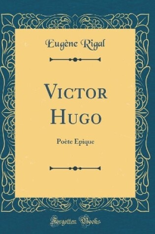 Cover of Victor Hugo: Poète Épique (Classic Reprint)