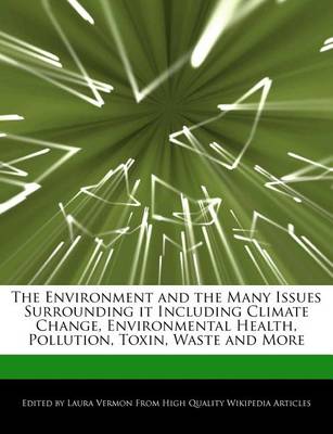 Book cover for The Environment and the Many Issues Surrounding It Including Climate Change, Environmental Health, Pollution, Toxin, Waste and More