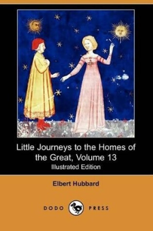 Cover of Little Journeys to the Homes of the Great, Volume 13 (Illustrated Edition) (Dodo Press)