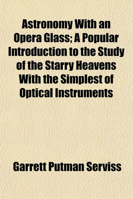 Book cover for Astronomy with an Opera Glass; A Popular Introduction to the Study of the Starry Heavens with the Simplest of Optical Instruments