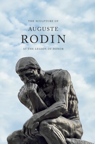 Cover of The Sculpture of Auguste Rodin at the Legion of Honor