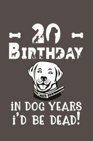 Cover of 20 Birthday - In Dog Years I'd Be Dead!