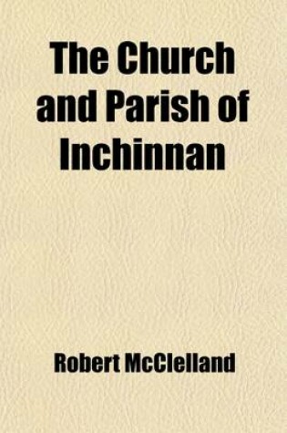 Cover of The Church and Parish of Inchinnan; A Brief History - By Robert McClelland