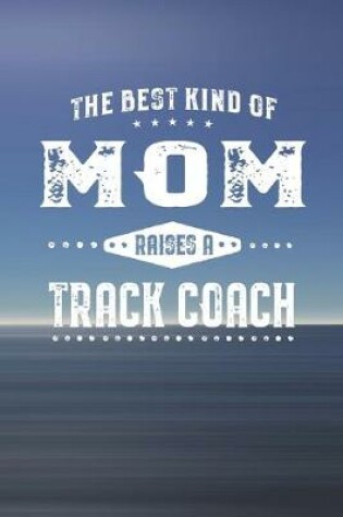 Cover of The Best Kind Of Mom Raises A Track Coach